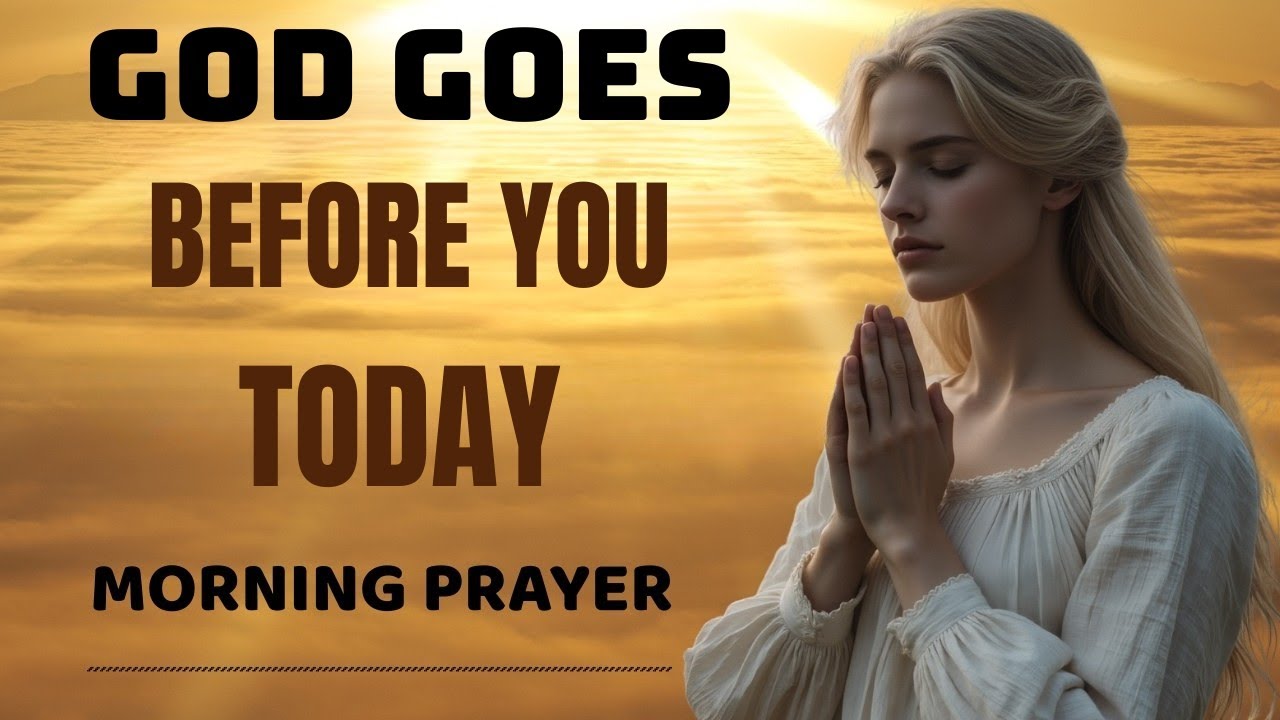 God Goes Before You | Powerful Prayer of Guidance and Trust - YouTube