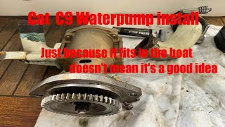 Caterpillar Marine C9 water pump install- Not the job I was hopeing for