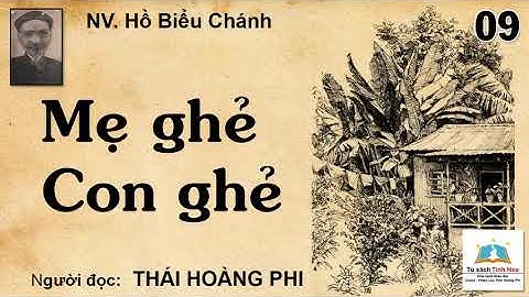 MẸ GHẺ - CON GHẺ. Tập 09. Tác giả NV. Hồ Biểu Chánh. Người đọc: Thái Hoàng Phi