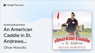 An American Caddie in St. Andrews: Growing Up,… by Oliver Horovitz