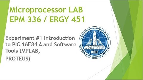 Experiment #1 Introduction to PIC16F84A and Software Tools (MPLAB,PROTEUS)