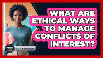 What Are Ethical Ways To Manage Conflicts Of Interest?