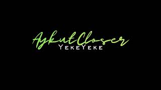 Aykut Closer - Yeke Yeke