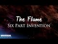 Six part invention  the flame official lyric