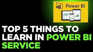 Top 5 Things to Learn in Power BI Service