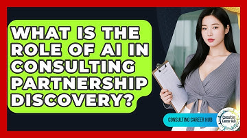 What Is The Role Of AI In Consulting Partnership Discovery? - Consulting Career Hub