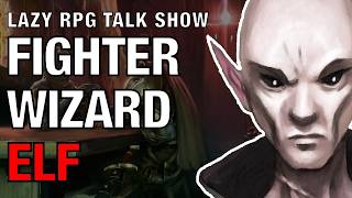 Fighter Wizard Elf – Lazy RPG Talk Show