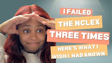 I Failed the NCLEX 3 Times… Here’s What I Wish I Had Know