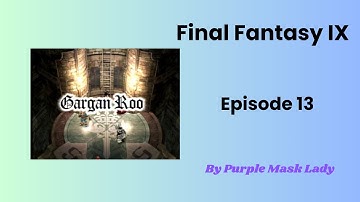 Treno / Gargan Roo done and back to Zidane - Final Fantasy IX Walkthrough - Episode 13