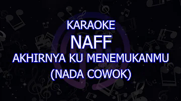 karaoke naff akhirnya ku menemukanmu nada cowok/pria lower key