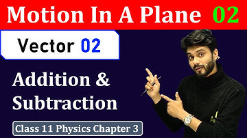 Addition of vectors class 11 physics | Motion in a Plane