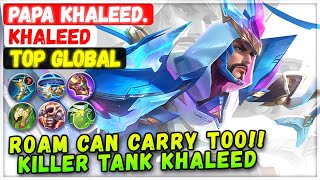 Roam Can Carry Too!! Killer Tank Khaleed [ Top Global Khaleed ] Papa Khaleed. - Mobile Legends Build