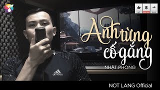 ANH TỪNG CỐ GẮNG – NHẬT PHONG | NỐT LẶNG COVER