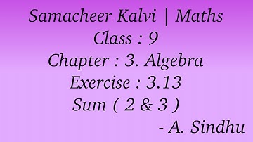 9th Maths Samacheer | Chapter 3  | Algebra | Exercise 3.13 | Sum ( 2 & 3 )