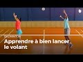 Apprendre  bien lancer le volant  badminton