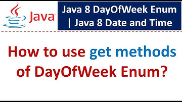 How to use get methods of DayOfWeek Enum? | Java 8 Date and Time