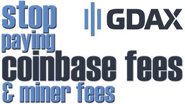 Stop paying Coinbase & miner fees with GDAX!
