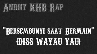 Andhy KHB Rap -  Bersembunyi saat Bermain (DISS Wayau Yau) [Official Audio]