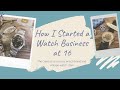 How I Started a Watch Business at 16: The creation of a luxury watch brand and vintage watch store.