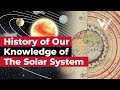 A History of Our Knowledge of the Solar System