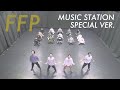 FFP @ Music Station Special Version (Practice)