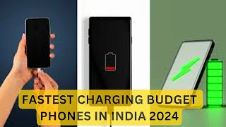 Upto 120W Fastest Charging Budget Smartphones in India 2024