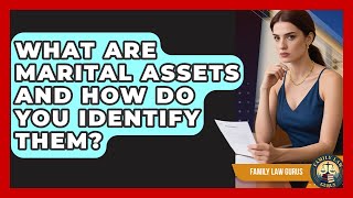 What Are Marital Assets And How Do You Identify Them? - Family Law Gurus