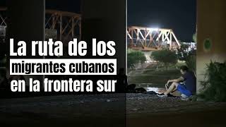 Eagle Pass: la ruta de los migrantes cubanos en la Frontera Sur