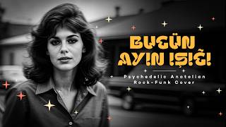 Bugün Ayın Işığı Psychedelic Anatolian Rock - Funk Cover