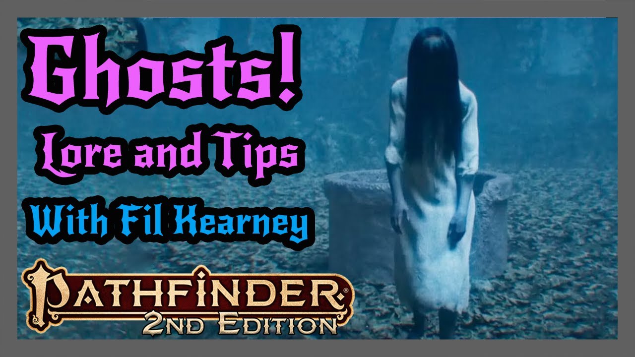 Ghosts in PF2 ramble with Fil Kearney. Compare/Contrast books and film about ghosts.