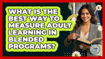 What Is The Best Way To Measure Adult Learning In Blended Programs? - Learn As An Adult