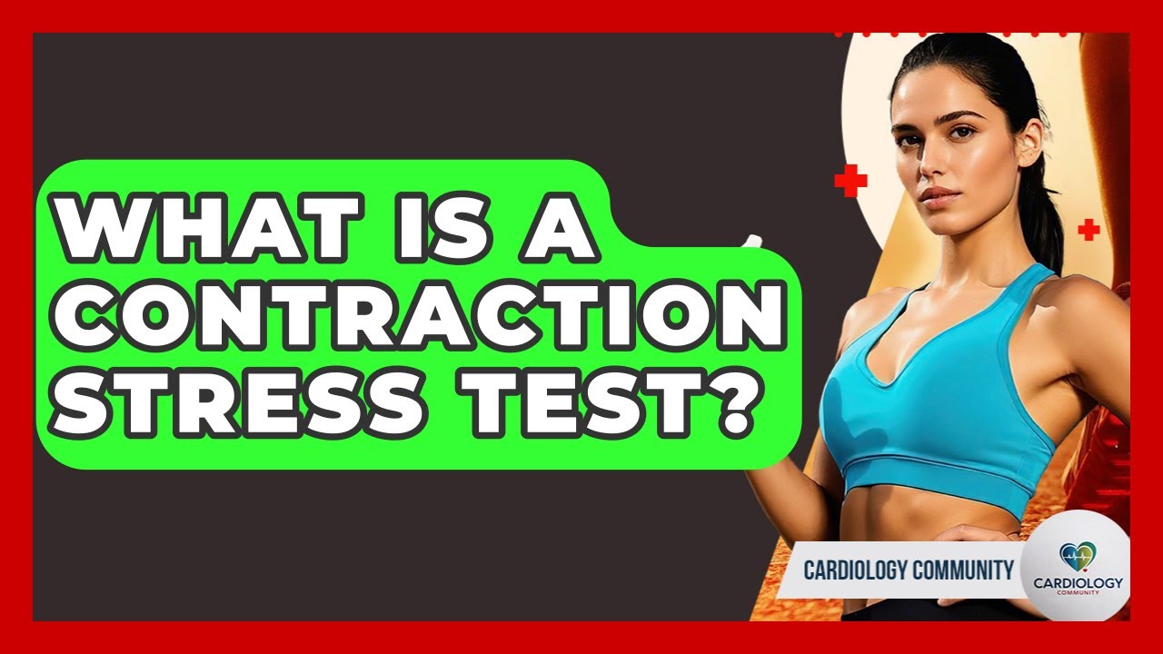 What Is A Contraction Stress Test? - Cardiology Community