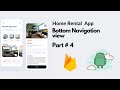 Bottom navigation view   home rental app  android