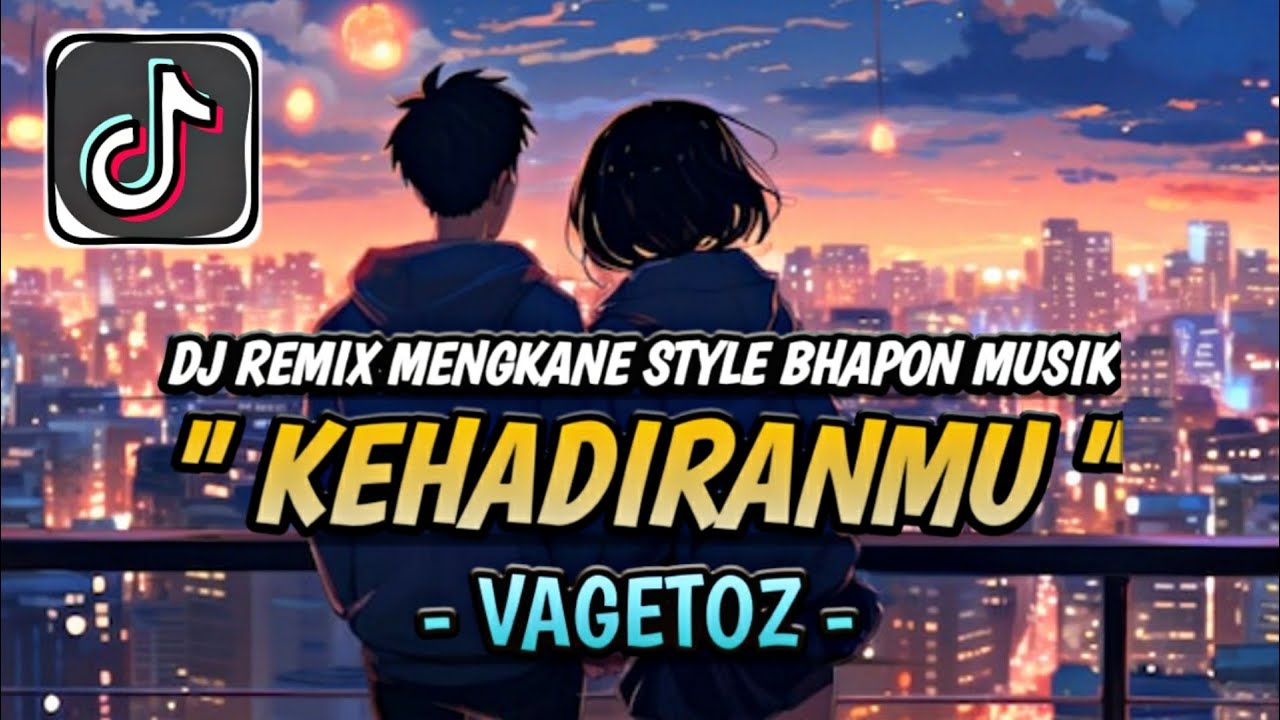 DJ KEHADIRANMU - VAGETOZ REMIX MENGKANE STYLE BHAPON MUSIK COCOK BUAT SANTAI VIRAL TIKTOK