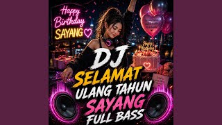 DJ Selamat Ulang Tahun Sayang Full Bass