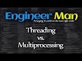 Threading vs Multiprocessing in Python