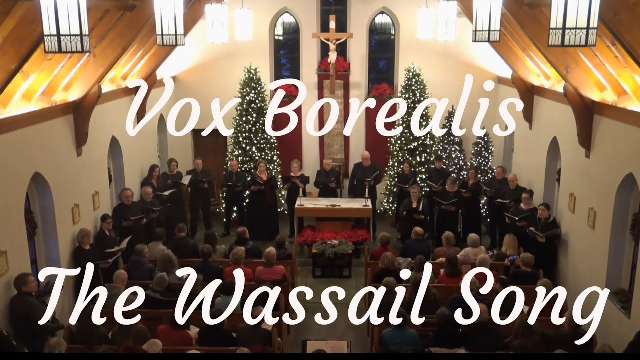 Watch Vox Borealis: The Wassail Song on YouTube Watch Vox Borealis: The Wassail Song on YouTube