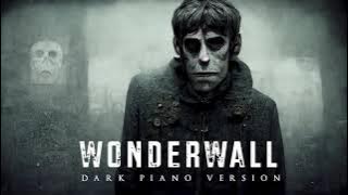 Wonderwall | Dark Piano Version