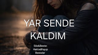 Yar Sende Kaldim Hasretin Ve Gurbetin Ağıdı