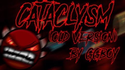 CATACLYSM | LEGENDARY DEMON BY GBOY (Old Version) COMPLETE! GEOMETRY DASH EXTREME DEMON!