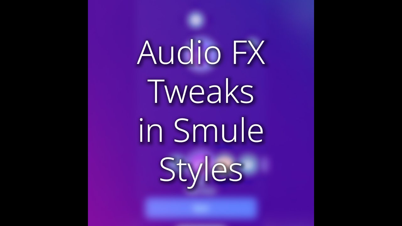 Smule Tutorial: Audio FX Tweaks in Smule Styles