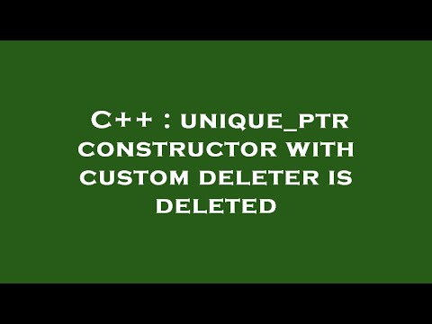 C++ : unique_ptr constructor with custom deleter is deleted
