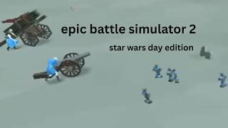 Epic battle simulator 2 puppet lets play (may the 4th star wars day edition)