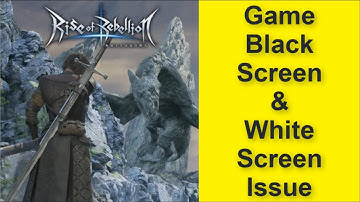 How to Fix Rise of Rebellion Game Black Screen Issue - Game White Screen Issue 2025