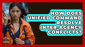How Does Unified Command Resolve Inter-agency Conflicts? - Man vs. Disaster