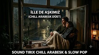 Özgür Müzi̇k - İlle De Aşkımız [Chill Arabesk / Düet]