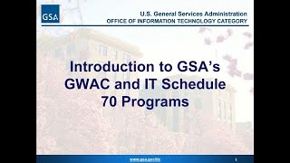 GSA Overview: Introduction to GSA’s GWAC and IT Schedule 70 Program