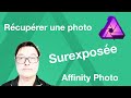 Récupérer des photos surexposées avec Affinity Photo