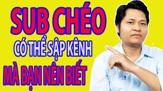 Sub chéo có hại như thế nào cho kênh Youtube | Kinh nghiệm làm youtube 2020