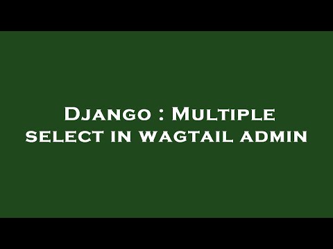 Django : Multiple select in wagtail admin